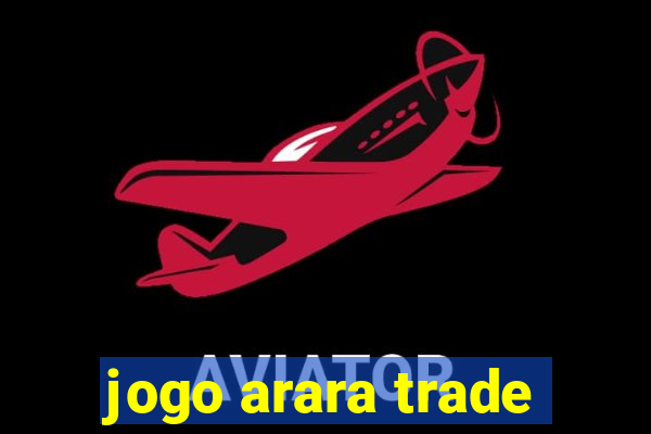 jogo arara trade